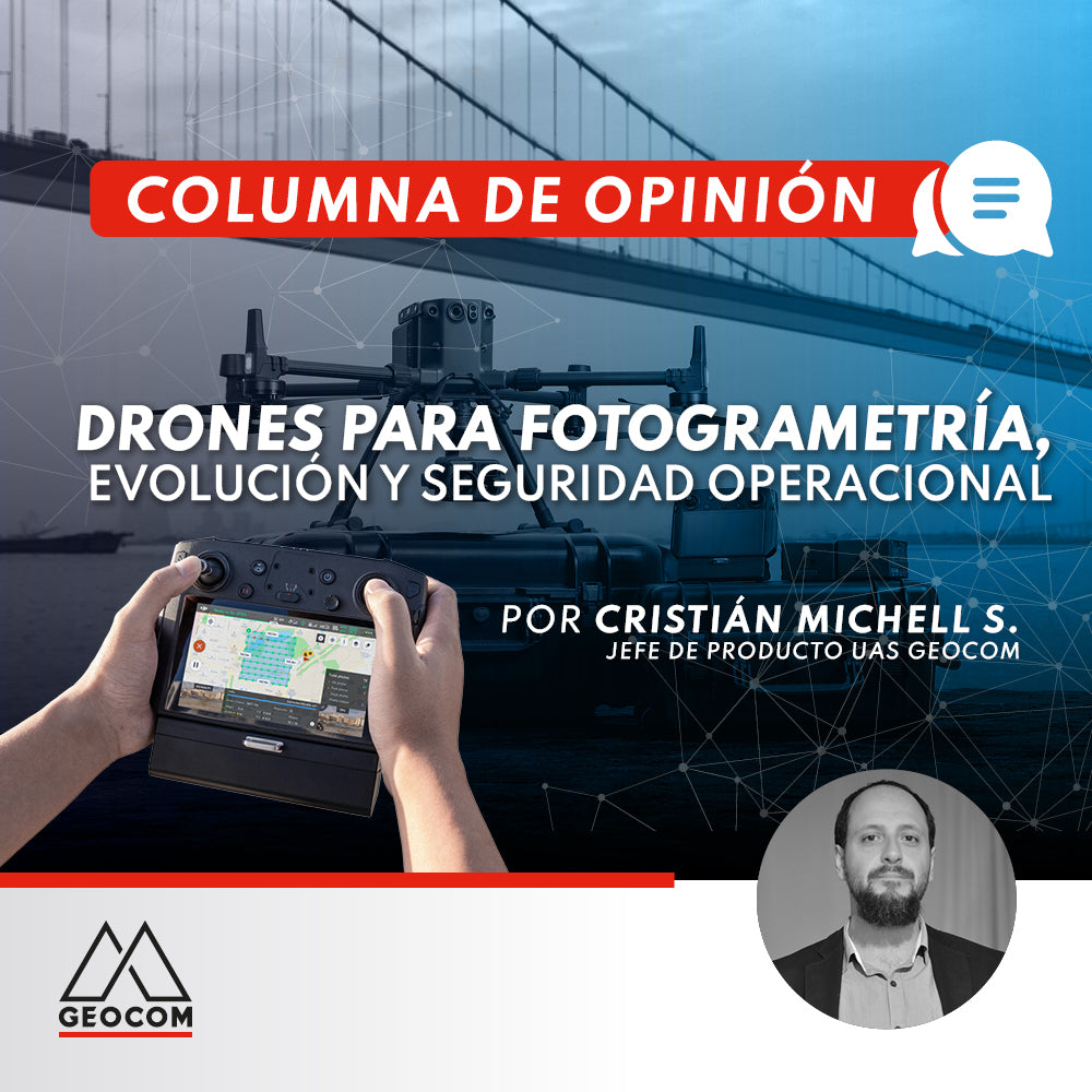 COLUMNA DE OPINIÓN | Drones para fotogrametría, evolución y seguridad operacional