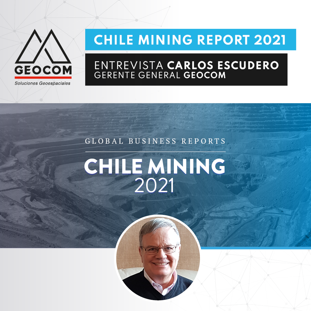 Chile Mining Report 2021 | Entrevista Carlos Escudero - Gerente General Geocom
