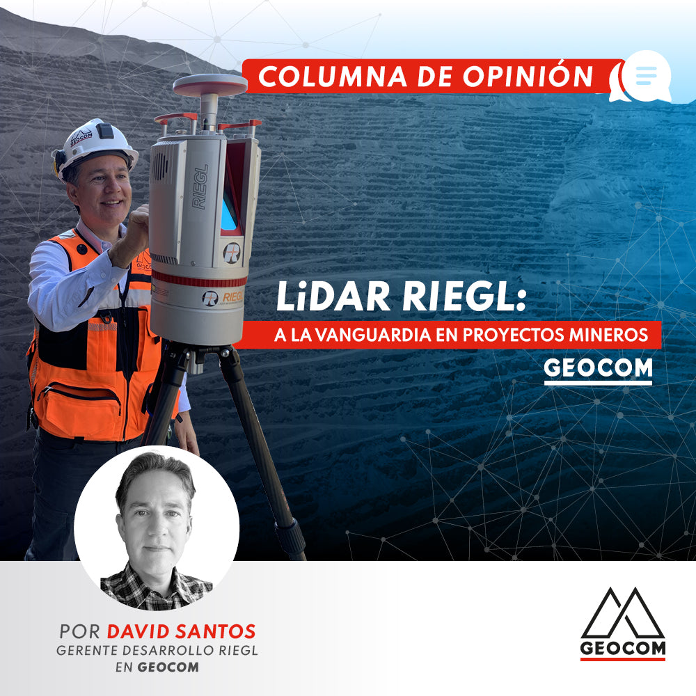 COLUMNA DE OPINIÓN | LiDAR RIEGL: Geocom a la vanguardia en proyectos mineros